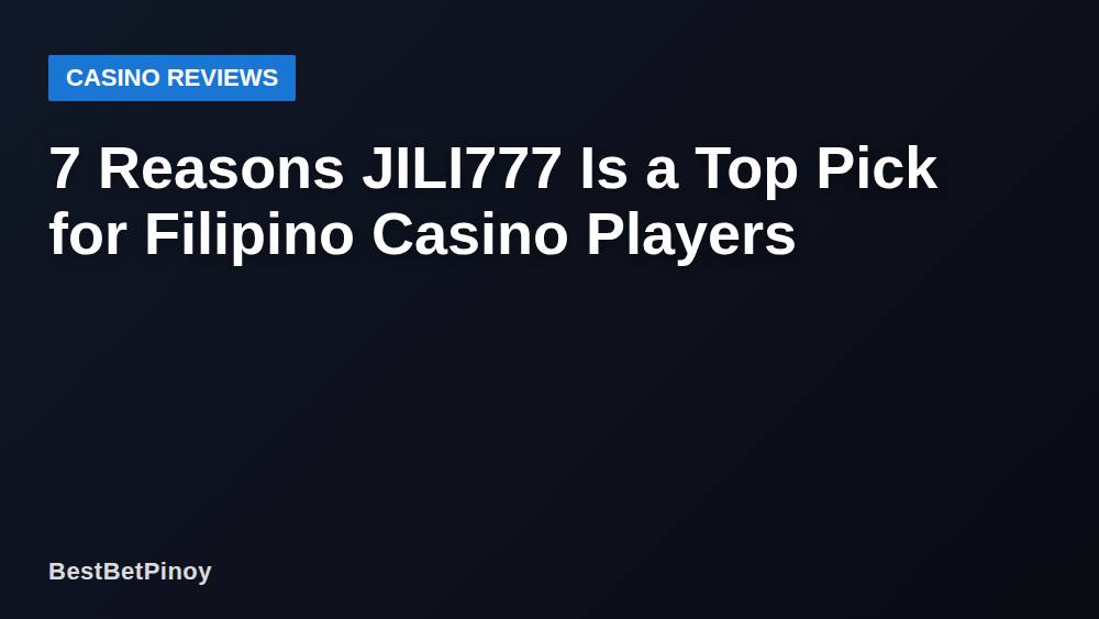 7 Reasons JILI777 Is a Top Pick for Filipino Casino Players