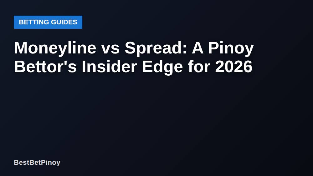 Moneyline vs Spread: A Pinoy Bettor's Insider Edge for 2026