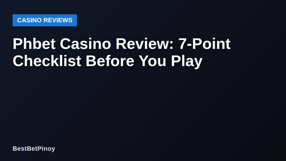 Phbet Casino Review: 7-Point Checklist Before You Play