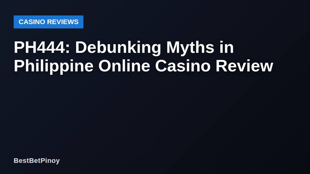PH444: Debunking Myths in Philippine Online Casino Review
