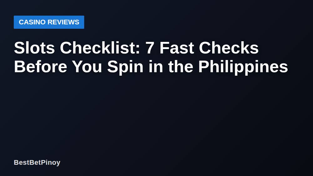 Slots Checklist: 7 Fast Checks Before You Spin in the Philippines